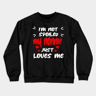 I'm Not Spoiled My Nonnie Loves Me Crewneck Sweatshirt